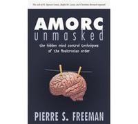 AMORC Unmasked The hidden mind control techniques of the Rosicrucian order by Pierre S. Freeman Paperback Book Freeman, Pierre S. (Auteur)