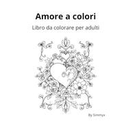 Amore a colori: 40 illustrazioni romantiche per rilassarsi e celebrare l’amore