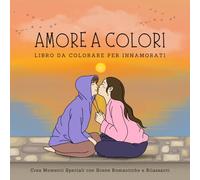 AMORE A COLORI LIBRO DA COLORARE PER INNAMORATI: Libro da Colorare Romantico e Rilassante per Adulti e Adolescenti con Disegni Semplici a Tema Amore - formato 8,5"X8,5"