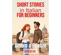 Amore a Firenze (Italian A1-A2 Level): Short Stories in Italian for Beginners (Learn Italian for Adult Beginners Workbook)