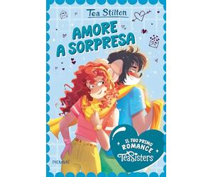Amore a sorpresa. Il tuo primo romance Tea Sisters