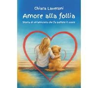 Amore alla follia: Storia di un'amicizia che fa battere il cuore