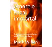 Amore e Graal immortali: Come gettare un ponte tra l'amore umano e l'archetipo divino
