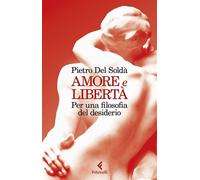 Amore e libertà Per una filosofia del desiderio - Pietro Del Soldà - Feltrinelli Editore - ebook (ePub) - Livre