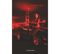 Amore. E poi…: L'autopsia di un cuore che si è rifiutato di smettere di battere.