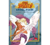 Amore e Psiche. Che mito! Ediz. a colori