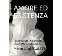 AMORE ED ESISTENZA: COSMOGONIA PSICOSOCIALE DAL PRIMO AMORE ALL’AI