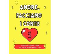 AMORE, FACCIAMO I CONTI!: Il Budget Planner di coppia per gestire insieme amore e soldi