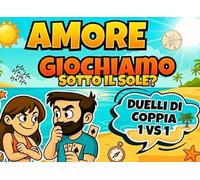 Amore Giochiamo Sotto il Sole?: Giochi di Coppia: Sfide 1vs 1 per divertirsi insieme e rafforzare la vostra complicità