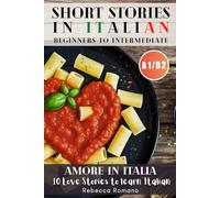 Amore in Italia - Short Stories to progress Italian from Beginner to Intermediate Level (Graded Italian reader, A1-B2 CEFR Levels): Improve Your Reading, Grow Your Vocabulary, Learn Italian with Ease
