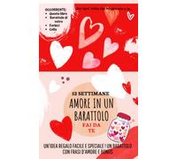 Amore in un barattolo. Fai da te.: Regalo per il partner, frasi d'amore e Bonus in bigliettini per 52 settimane. Affermazioni e saggezza.