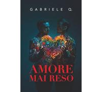 Amore mai reso: Un romanzo sull’amore, la dipendenza affettiva, il coming out e sul coraggio di essere sé stessi