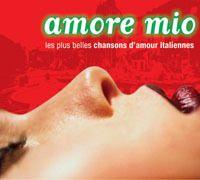 Amore Mio : Les Plus Belles Chansons D'amour Italiennes