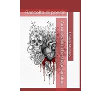 Amore/Odio: che strane creature: Raccolta di poesie