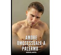 Amore Omosessuale a Palermo: Racconti Erotici Gay di Sesso Esplicito per Uomini Adulti