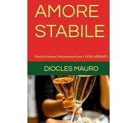 AMORE STABILE: Poesie d'Amore Entusiasmanti per CUORI ARDENTI
