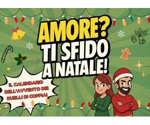 Amore? Ti sfido a Natale!: Il Calendario dell’Avvento dei Duelli di Coppia per Divertirsi Insieme