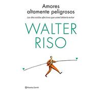 Amores altamente peligrosos: Los diez estilos afectivos que usted debería evitar