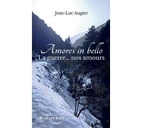 Amores in bello La guerre... nos amours - Jean-Luc Augier - Le Lys Bleu - broché - Témoignage