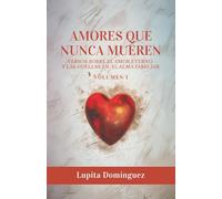 Amores que Nunca Mueren: Versos sobre el amor eterno y las huellas en el alma familiar - Volumen 1