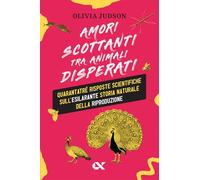 Amori scottanti tra animali disperati. Quarantatré risposte scientifiche sull’esilarante storia naturale della riproduzione