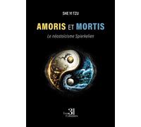 Amoris et Mortis - Le néostoïcisme Spierkelien - She Yi Tzu - Trois Colonnes - broché - Essai