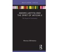 Amoris Laetitia and the spirit of Vatican II: The Source of Controversy (Routledge Focus on Religion) - [Version Originale] Inconnu (Auteur)