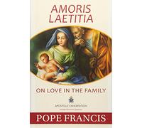Amoris Laetitia: On Love in the Family; Apostolic Exhortation Includes Discussion Questions