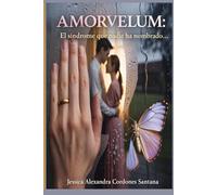 Amorvelum: El síndrome que nadie ha nombrado: Cómo el amor y el miedo pueden nublar tu percepción, hacerte sostener lo insostenible y convencerte de que resistir es ser fuerte.