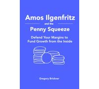 Amos Ilgenfritz and the Penny Squeeze: Defend Your Margins to Fund Growth from the Inside
