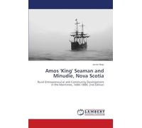 Amos 'King' Seaman and Minudie, Nova Scotia: Rural Entrepreneurial and Community Development in the Maritimes, 1686-1886. 2nd Edition