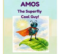 AMOS The Superfly Cool Guy!: A calm-cool adventure where Amos the Superfly helps friends, handles big feelings, and turns trouble into celebration