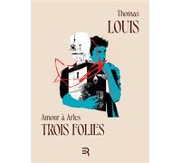 Amour à Arles Trois folies - Thomas Louis - Reconnaissance - broché - Roman