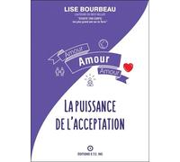 Amour - Amour - Amour - La puissance de l'acceptation - Lise Bourbeau - Ecoute Ton Corps - broché - Essai