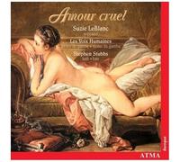 Amour Cruel : Oeuvres De Lambert, Le Camus & Sainte-Colombe Leblanc, Sop.