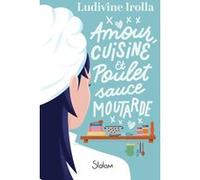 Amour, cuisine et poulet sauce moutarde Ludivine Irolla (Auteur)
