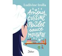 Amour, cuisine et poulet sauce moutarde - Roman ados - Féminisme - Passion - Famille