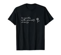 Amour de soi - Soyez Doux avec Vous-même ; Toujours. T-Shirt Graphique avec Valeur