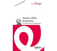 Amour, désir, jouissance Le moment de la sublimation - Erik Porge - Eres - broché - Essai