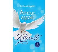 Amour, espoir, révolte - Richard Lapalus - Le Lys Bleu - broché - Poésie
