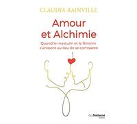 Amour et alchimie - Quand le masculin et le féminin s'unissent au lieu de se combattre