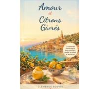 Amour et Citrons Givrés: La comédie romantique feel-good de la Côte d’Azur qui pétille de citron, de soleil et de secondes chances