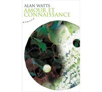 Amour et connaissance - Alan Watts - Almora Eds - broché - Essai