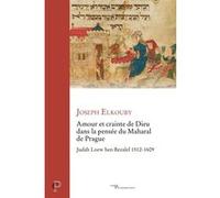Amour et crainte de Dieu dans la pensée du Maharal de Prague Joseph Elkouby (Auteur)