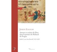 Amour et crainte de Dieu dans la pensée du Maharal de Prague: Judah Loew ben Bezalel 1512-1609
