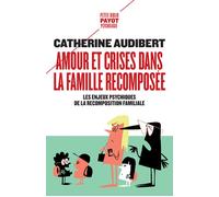 Amour et crises dans la famille recomposée Les enjeux psychiques de la recomposition familiale - Catherine Audibert - Payot - Poche - Essai
