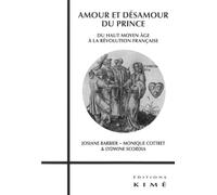 Amour et désamour du Prince: Du Haut Moyen Age à la Révolution Française