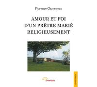 Amour et foi d'un prêtre marié religieusement - Florence Chaveneau - Jets D'encre - broché - Biographie