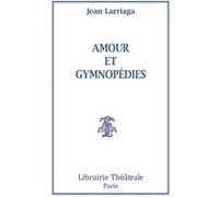 Amour et gymnopédies Jean Larriaga (Auteur)