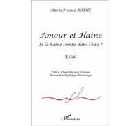 Amour et Haine Si la haine tombe à l'eau ? - Essai - Marie-France Rothe - L'harmattan - broché - Essai